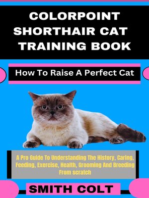 cover image of COLORPOINT SHORTHAIR CAT TRAINING BOOK How to Raise a Perfect Cat